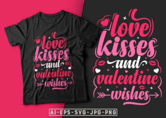 Love Kisses and Valentine Wishes Valentine T-shirt Design-valentines day t-shirt design, valentine t-shirt svg, valentino t-shirt, valentines day shirt designs, ideas for valentine’s day, t shirt design for valentines day,