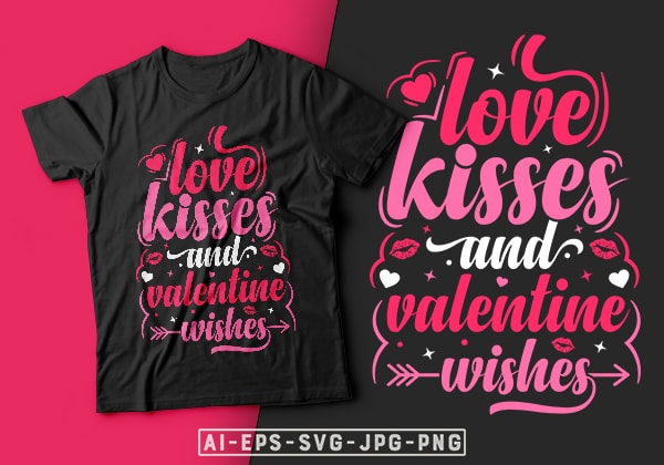 Love kisses and valentine wishes valentine t-shirt design-valentines day t-shirt design, valentine t-shirt svg, valentino t-shirt, valentines day shirt designs, ideas for valentine’s day, t shirt design for valentines day,