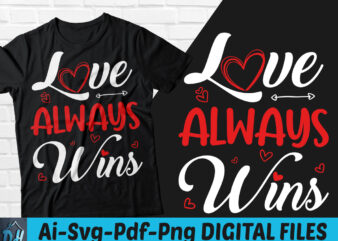 Love always wins t-shirt design, Love always wins SVG, Valentine shirt, Valentine tshirt, Funny valentine tshirt, Valentine sweatshirts & hoodies