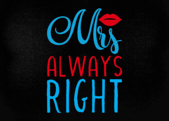 MRS ALWAYS RIGHT SVG Always Right SVG Bride and Groom SVG Married Svg Cricut files t shirt designs for sale