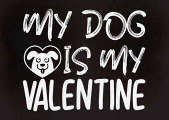 MY DOG IS MY VALENTINE SVG Valentines Day SVG Digital Download for Cricut files t shirt designs for sale