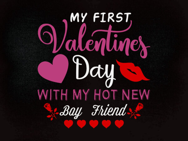 My first valentines day with my hot new boy friend svg editable vector t-shirt desing printable files