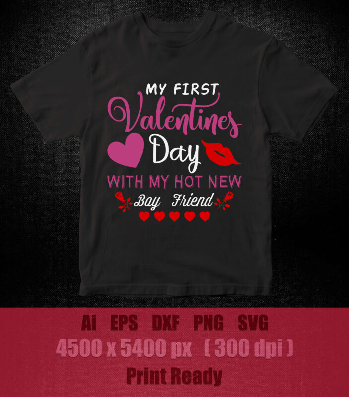 MY FIRST VALENTINES DAY WITH MY HOT NEW BOY FRIEND SVG editable vector t-shirt desing printable files