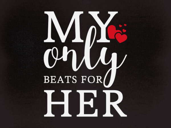 My only beats for her svg png dxf pdf cut file digital file t shirt designs for sale