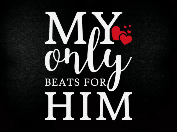 My only beats for him svg png dxf pdf cut file digital file t shirt designs for sale