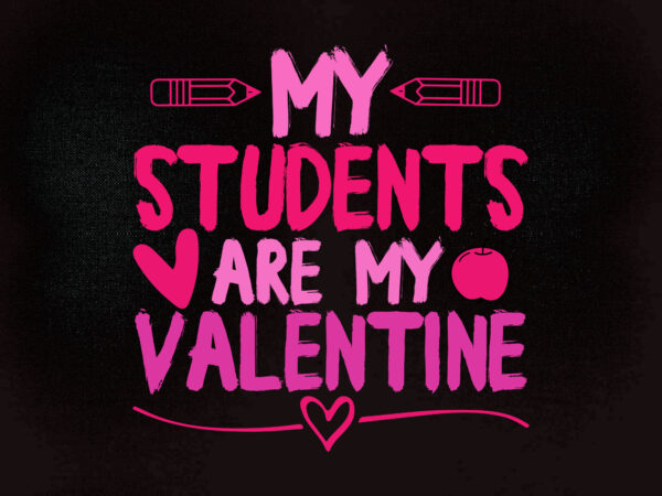 My students are my valentine svg editable vector t-shirt design printable files