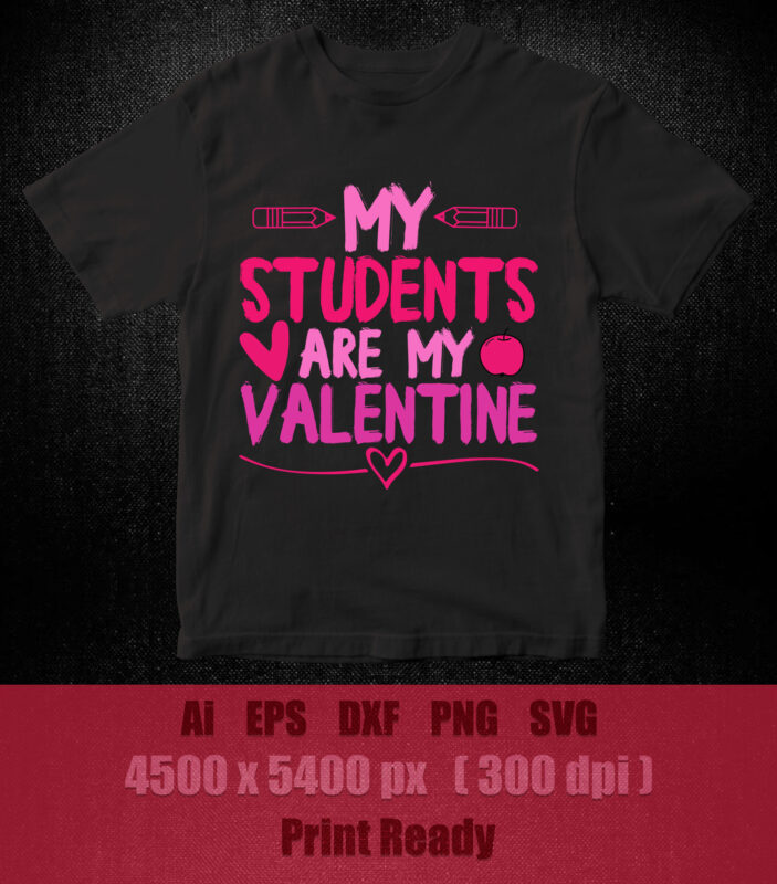 MY STUDENTS ARE MY VALENTINE SVG editable vector t-shirt design printable files