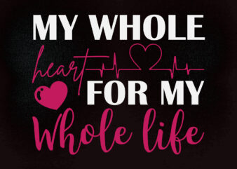 MY WHOLE HEART FOR MY WHOLE LIFE SVG Wedding Sayings, Wedding Sign, Dxf, Cut File, Eps, Png, Commercial Use File
