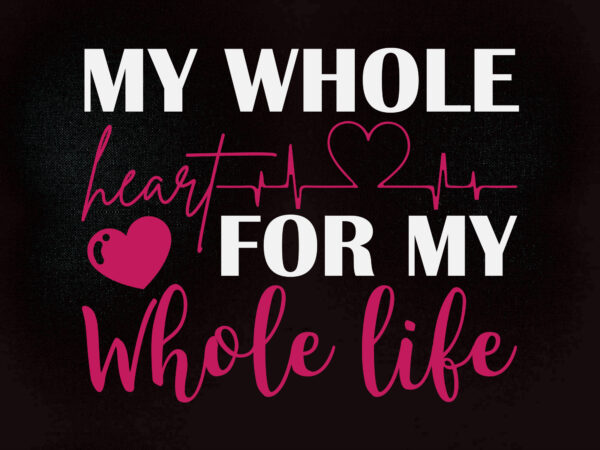 MY WHOLE HEART FOR MY WHOLE LIFE SVG Wedding Sayings, Wedding Sign, Dxf