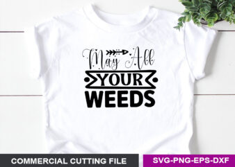 May all your weeds SVG