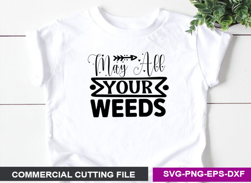May all your weeds SVG