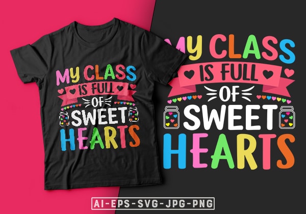 My class is full of sweet hearts valentine t-shirt design-valentines day t-shirt design, valentine t-shirt svg, valentino t-shirt, valentines day shirt designs, ideas for valentine’s day, t shirt design for