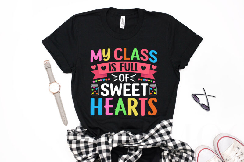 My Class is Full of Sweet Hearts Valentine T-shirt Design-valentines day t-shirt design, valentine t-shirt svg, valentino t-shirt, valentines day shirt designs, ideas for valentine's day, t shirt design for