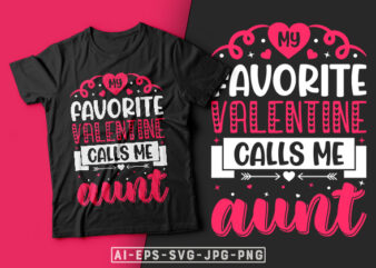 My Favorite Valentine Calls me Aunt Valentine T-shirt Design-valentines day t-shirt design, valentine t-shirt svg, valentino t-shirt, valentines day shirt designs, ideas for valentine’s day, t shirt design for valentines