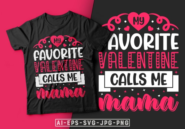 My favorite valentine calls me mama valentine t-shirt design-valentines day t-shirt design, valentine t-shirt svg, valentino t-shirt, valentines day shirt designs, ideas for valentine’s day, mom is my valentine, mom