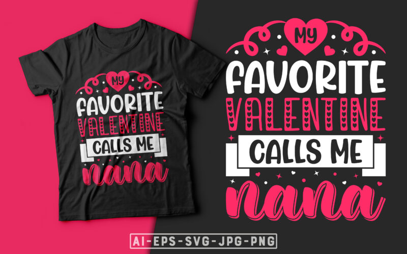 My Favorite Valentine Calls me Nana Valentine T-shirt Design-valentines day t-shirt design, valentine t-shirt svg, valentino t-shirt, valentines day shirt designs, ideas for valentine's day, t shirt design for valentines