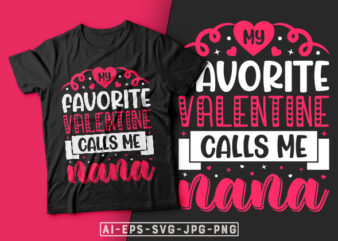 My Favorite Valentine Calls me Nana Valentine T-shirt Design-valentines day t-shirt design, valentine t-shirt svg, valentino t-shirt, valentines day shirt designs, ideas for valentine’s day, t shirt design for valentines