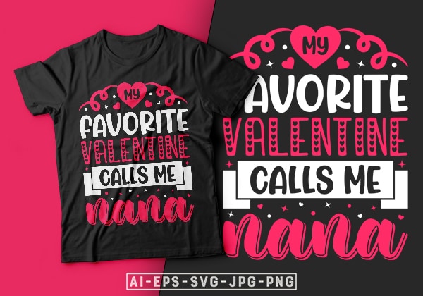 My favorite valentine calls me nana valentine t-shirt design-valentines day t-shirt design, valentine t-shirt svg, valentino t-shirt, valentines day shirt designs, ideas for valentine’s day, t shirt design for valentines