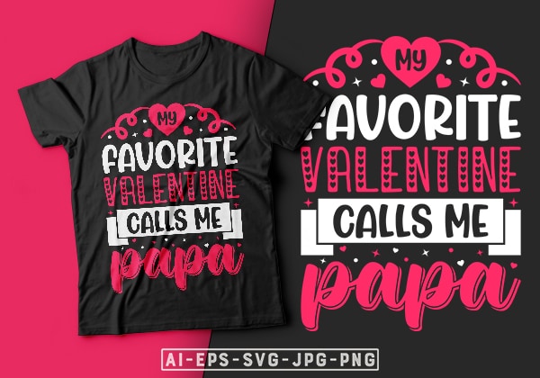 My favorite valentine calls me papa valentine t-shirt design-valentines day t-shirt design, valentine t-shirt svg, valentino t-shirt, valentines day shirt designs, ideas for valentine’s day, t shirt design for valentines