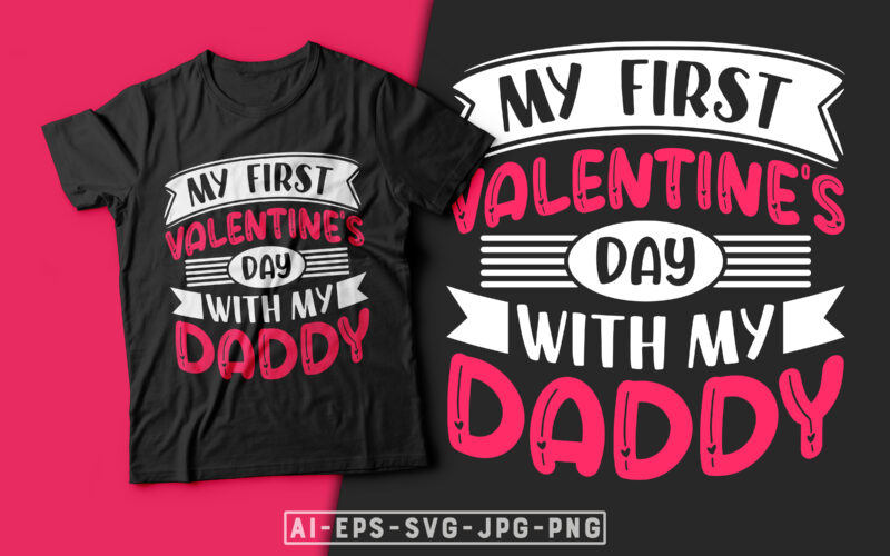 My First Valentines Day With My Daddy Valentine T-shirt Design-valentines day t-shirt design, valentine t-shirt svg, valentino t-shirt, valentines day shirt designs, ideas for valentine's day, t shirt design for