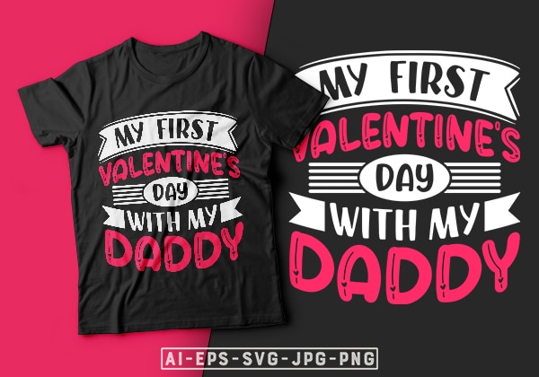 My first valentines day with my daddy valentine t-shirt design-valentines day t-shirt design, valentine t-shirt svg, valentino t-shirt, valentines day shirt designs, ideas for valentine’s day, t shirt design for