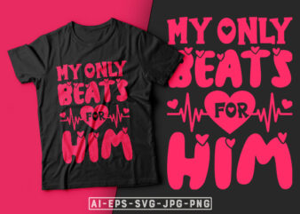 My Only Beats for Him Valentine T-shirt Design-valentines day t-shirt design, valentine t-shirt svg, valentino t-shirt, valentines day shirt designs, ideas for valentine’s day, t shirt design for valentines day,