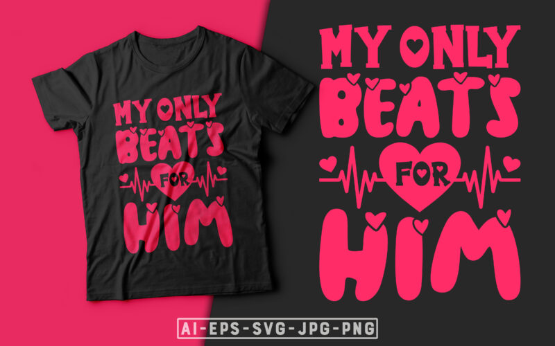 My Only Beats for Him Valentine T-shirt Design-valentines day t-shirt design, valentine t-shirt svg, valentino t-shirt, valentines day shirt designs, ideas for valentine's day, t shirt design for valentines day,