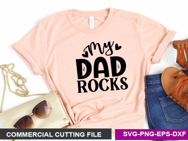 My dad rocks svg t shirt designs for sale