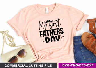 My first fathers day SVG t shirt designs for sale