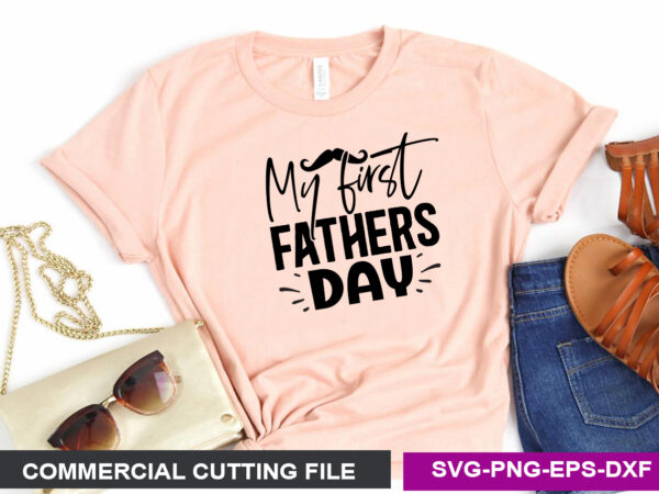 My first fathers day svg t shirt designs for sale