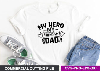 My hero my friend my dad SVG t shirt designs for sale