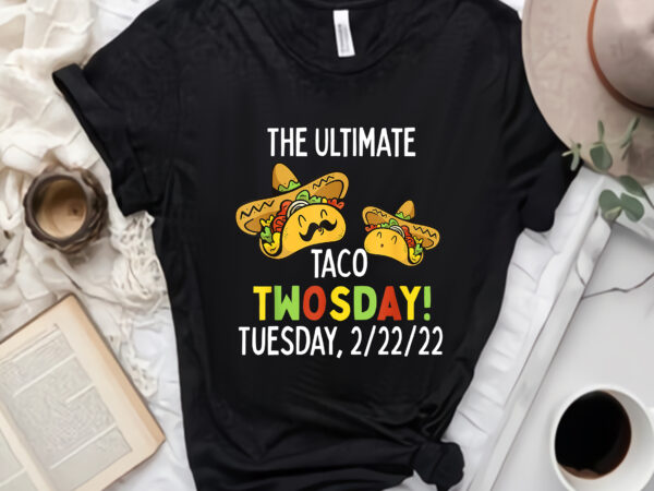 Best taco twosday tuesday february 22nd png, 2022 funny 2_22_22 png, twosday 2022 png t shirt template
