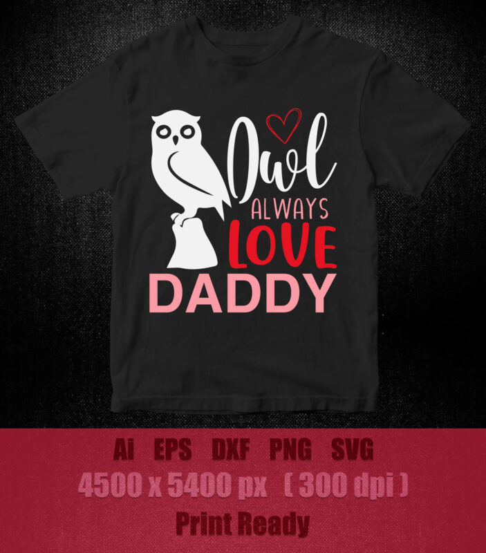 Owl Always Love Daddy SVG, Always Love Daddy SVG, Owl Love SVG , printable files