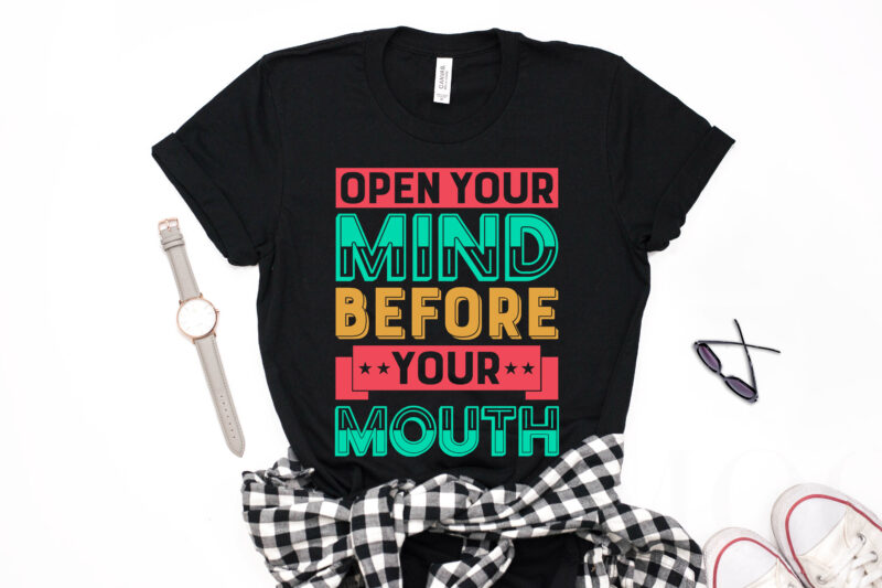 Open Your Mind Before Your Mouth - Motivational typography t-shirt design, motivational t shirts amazon, motivational t shirt print, motivational t-shirt slogan, motivational t-shirt quote, motivational tee shirts, best motivational