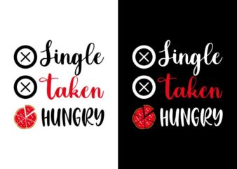 Single taken hungry – food lover t shirt design – funny svg – pizza t shirt design – Funny t shirt design for sale