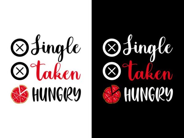 Single taken hungry – food lover t shirt design – funny svg – pizza t shirt design – funny t shirt design for sale
