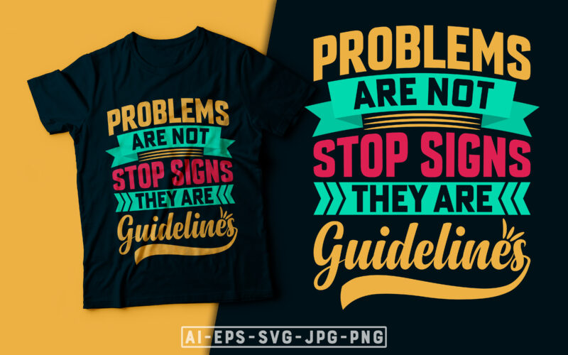 Problems are not Stop Signs They are Guidelines- motivational t-shirt design, motivational t shirts amazon, motivational t shirt print, motivational t-shirt slogan, motivational t-shirt quote, motivational tee shirts, best motivational