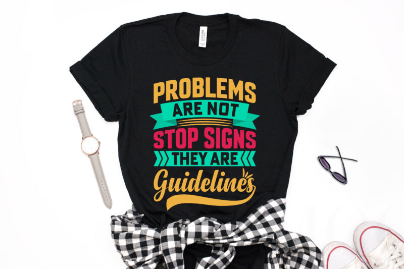 Problems are not Stop Signs They are Guidelines- motivational t-shirt design, motivational t shirts amazon, motivational t shirt print, motivational t-shirt slogan, motivational t-shirt quote, motivational tee shirts, best motivational