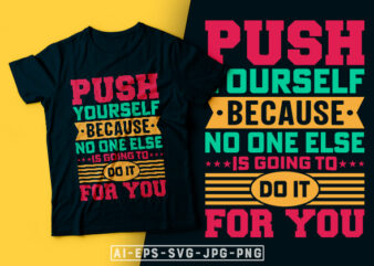Push Yourself Because No One Else is Going to Do it for You- motivational t-shirt design, motivational t shirts amazon, motivational t shirt print, motivational t-shirt slogan, motivational t-shirt quote, motivational tee shirts, best motivational t shirt, t shirt design motivational quotes, motivational quotes for t shirt, motivational quotes t shirt ideas, t-shirt motivational quotations, motivational t shirts on sale, motivational typography tshirt design, motivational quotes about success, motivational quotes about life, motivational t-shirt design etsy, motivation t shirt design, inspirational t-shirt, inspirational t shirt designs, inspirational quotes t shirt design, inspirational quote t shirt print, inspirational t-shirt quotes, inspirational t shirt sayings, inspirational quotes t shirt design, inspirational t shirt design, inspirational t-shirts amazon, inspirational t shirts etsy, typography t-shirt design template, typography t-shirt design download, typography t shirt design vector, typography t shirt design ideas, typographic t shirt design, creative typography t-shirt design, t shirt typography design, typography shirt design, t-shirt writing design, typography design for t-shirt, t-shirt typography design inspiration, simple typography t shirt design, typography t shirt buy, best typography t shirt, best t shirt typography designs, creative typography t-shirt design, typography for t shirts, t shirt typography design, typography t shirt graphic, t-shirt typography design inspiration, typography tees, quote typography t shirt