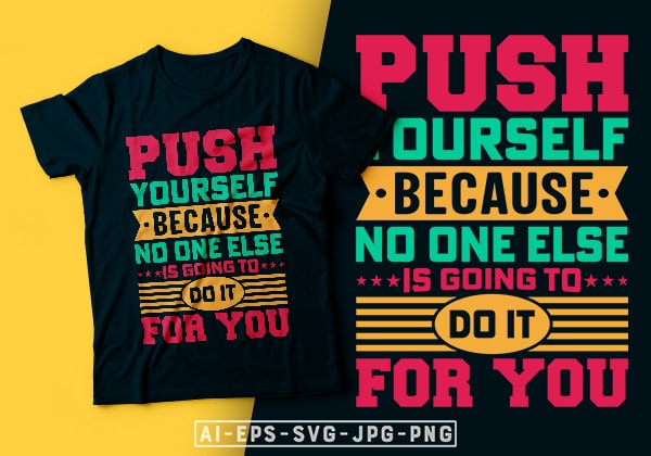 Push yourself because no one else is going to do it for you- motivational t-shirt design, motivational t shirts amazon, motivational t shirt print, motivational t-shirt slogan, motivational t-shirt quote,
