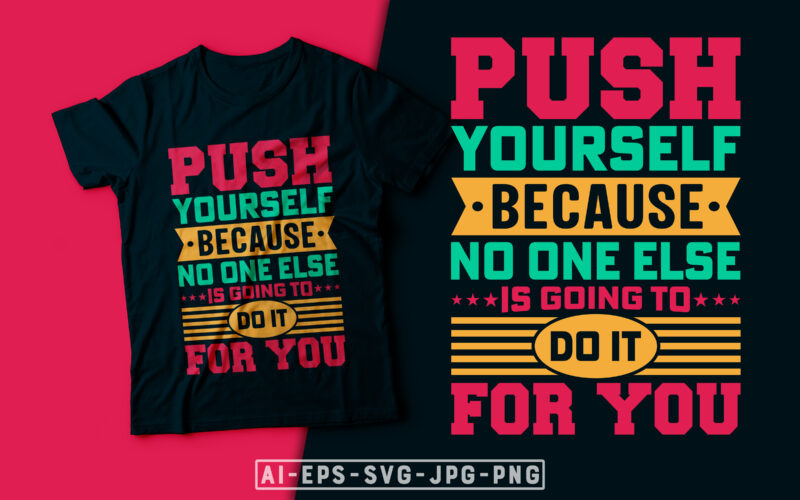 Push Yourself Because No One Else is Going to Do it for You- motivational t-shirt design, motivational t shirts amazon, motivational t shirt print, motivational t-shirt slogan, motivational t-shirt quote,