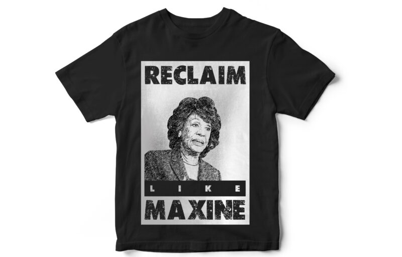 Reclaim like Maxine, black lives matter, Black history month, BLM, Vector t-shirt designs