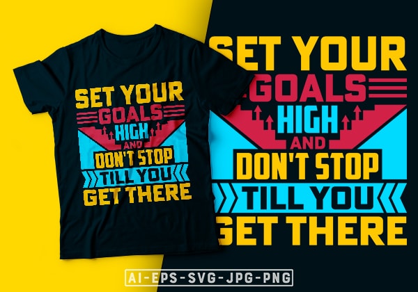 Set your goals high and don’t stop till you get there- motivational t-shirt design, motivational t shirts amazon, motivational t shirt print, motivational t-shirt slogan, motivational t-shirt quote, motivational tee