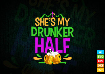 She’s My Drunker Half Matching Couple Boyfriend Mardi Gras editable vector t-shirt designs png svg files, Fat Tuesday svg files for cricut