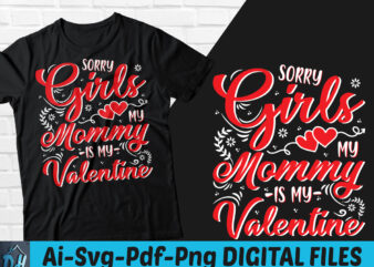 Sorry Girls my mommy is my valentine t-shirt design, Sorry Girls my mommy is my valentine SVG, Mommy is my valentine tshirt, Funny valentine tshirt, Valentine sweatshirts & hoodies
