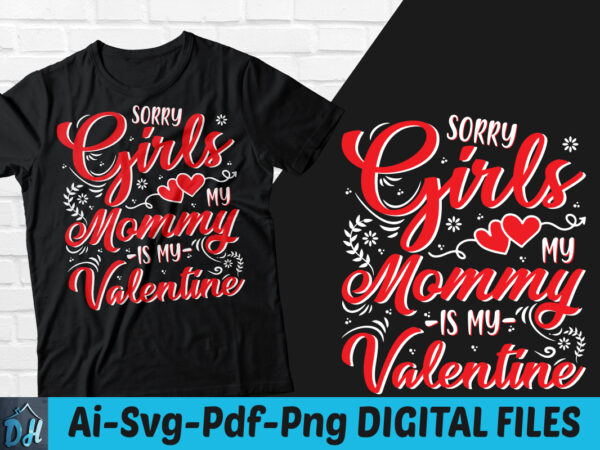 Sorry girls my mommy is my valentine t-shirt design, sorry girls my mommy is my valentine svg, mommy is my valentine tshirt, funny valentine tshirt, valentine sweatshirts & hoodies