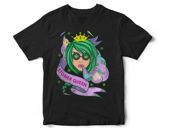 Stoner queen, weed, smoke, weed queen, marijuana, t-shirt design