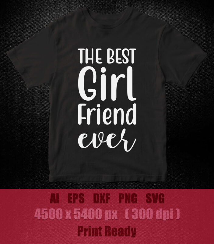 THE BEST GIRL FRIEND EVER SVG editable vector t-shirt design printable files