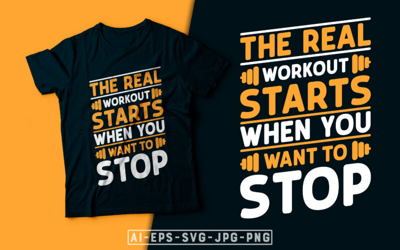 The Real Workout Starts When You Want to Stop- motivational t-shirt design, motivational t shirts amazon, motivational t shirt print, motivational t-shirt slogan, motivational t-shirt quote, motivational tee shirts, best