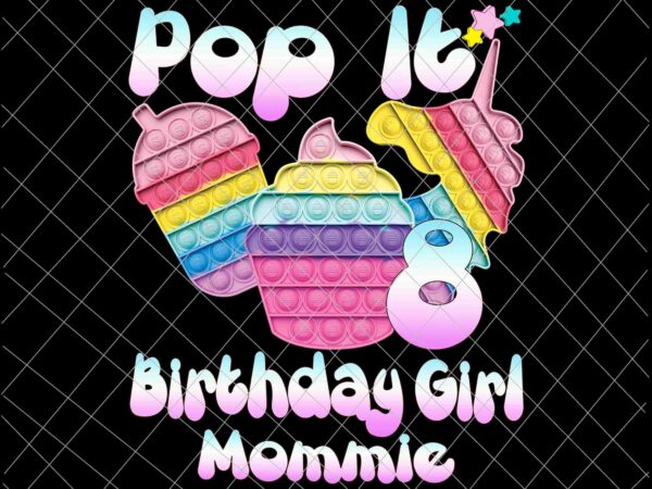 Birthday girl pop it 8th png, 8th birthday gir png, mommie pop it birthday girl png, birthday girl png, pop it png t shirt template